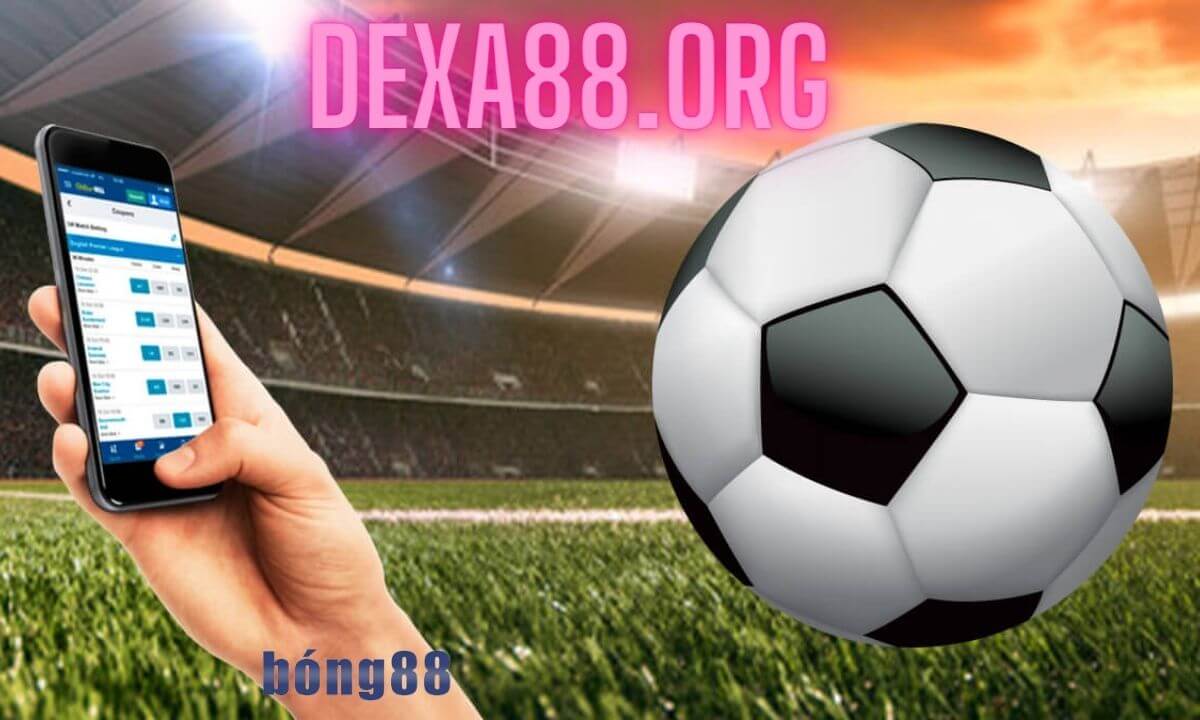 Dexa88.org Link truy cập agent Bong88 không bị chặn mới nhất